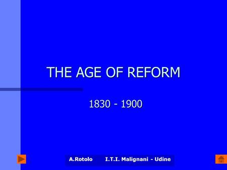 A.Rotolo I.T.I. Malignani - Udine THE AGE OF REFORM 1830 - 1900.