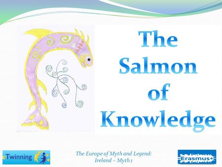 The Europe of Myth and Legend: Ireland – Myth 1 The stories of the Fianna tell us about heroes of ancient Ireland. These stories were told around the.