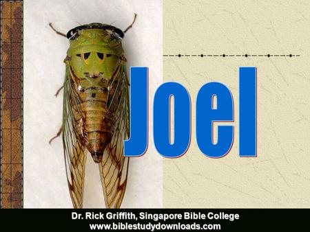 Joel Title Dr. Rick Griffith, Singapore Bible College www.biblestudydownloads.com.