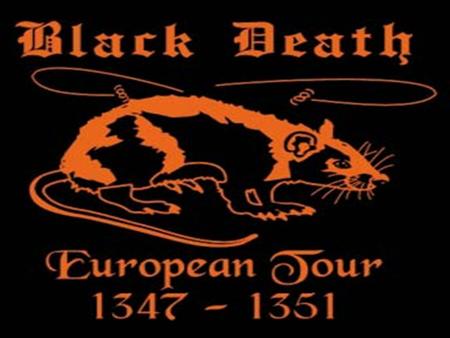 2/6 Focus: –In the 1300’s, the bubonic plague, sometimes called the black death, disrupted trade and the social and political life of Europe Do Now: –What.