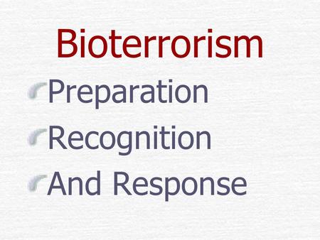 Bioterrorism Preparation Recognition And Response.