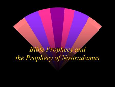 Bible Prophecy and the Prophecy of Nostradamus. The Bible and Nostradamus w The Bible Claims to be uniquely inspired by God w How can we test whether.