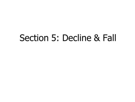 Section 5: Decline & Fall