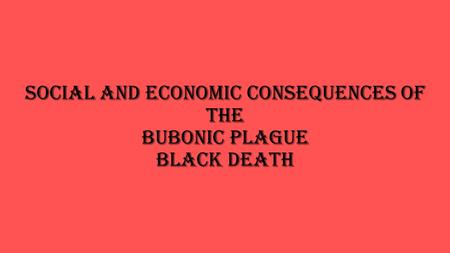 Social and Economic Consequences of the Bubonic Plague Black Death