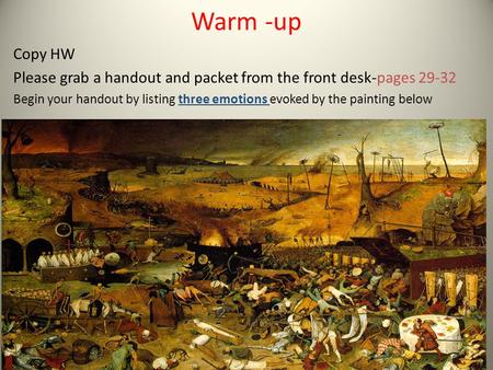 Warm -up Copy HW Please grab a handout and packet from the front desk-pages 29-32 Begin your handout by listing three emotions evoked by the painting below.