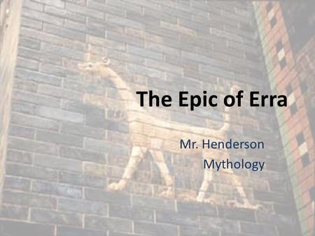 The Epic of Erra Mr. Henderson Mythology. The Epic of Erra Erra (also known by the name Nergal) is the Mesopotamian God of war, plague, and the underworld.