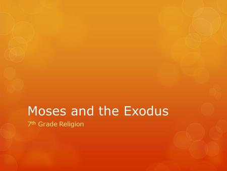 Moses and the Exodus 7 th Grade Religion. The Book of Exodus Begins...  Exodus begins by listing Joseph’s descendants and those of his brothers, who.