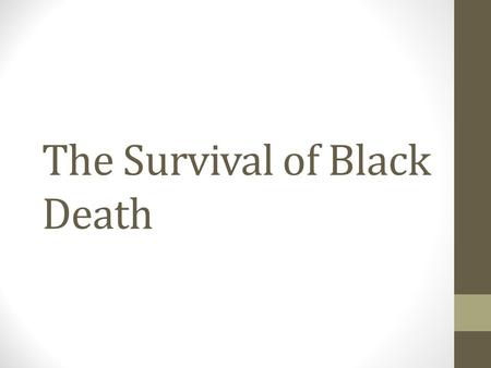 The Survival of Black Death