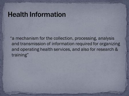 “a mechanism for the collection, processing, analysis and transmission of information required for organizing and operating health services, and also for.