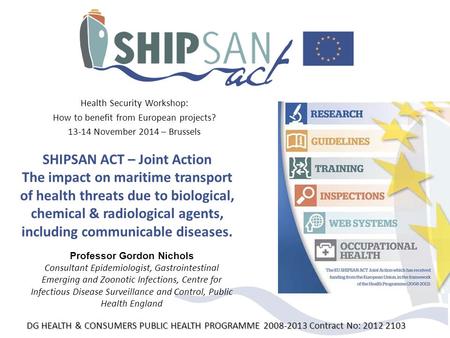 SHIPSAN ACT – Joint Action The impact on maritime transport of health threats due to biological, chemical & radiological agents, including communicable.