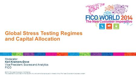 © 2014 Fair Isaac Corporation. Confidential. This presentation is provided for the recipient only and cannot be reproduced or shared without Fair Isaac.