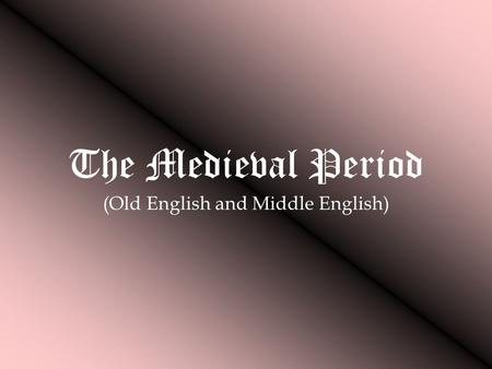 The Medieval Period (Old English and Middle English)