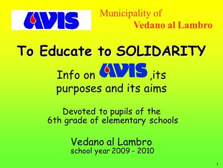 1 To Educate to SOLIDARITY Devoted to pupils of the 6th grade of elementary schools Vedano al Lambro school year 2009 - 2010 Municipality of Vedano al.