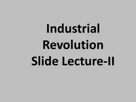 Industrial Revolution Slide Lecture-II. The Early Industrial Age Changes in Rural (Farming) Population Devastated by Plague and needed to become more.