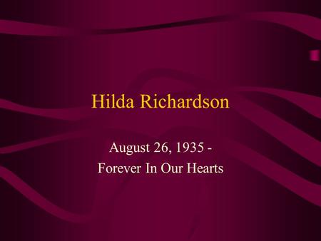 Hilda Richardson August 26, 1935 - Forever In Our Hearts.