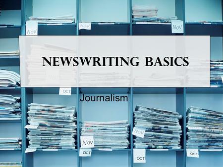 Newswriting Basics Journalism. Fact vs. Opinions Write one paragraph explaining each. What is an opinion? What is a fact? Is there a connection between.