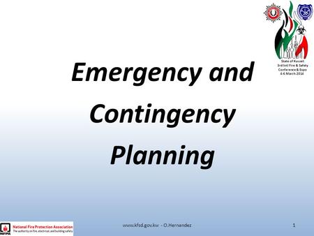 State of Kuwait 3rd Intl Fire & Safety Conference & Expo 4-6 March 2014 Emergency and Contingency Planning www.kfsd.gov.kw - O.Hernandez1.