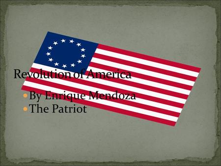 By Enrique Mendoza The Patriot. The British are now fighting in a war called “The French and Indian War”. North America, Europe, and India were fighting.