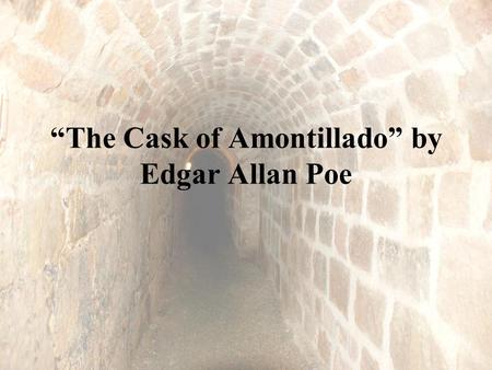 “The Cask of Amontillado” by Edgar Allan Poe. 1. Has anyone ever done anything to you that made you want to get revenge on them? What did they do?