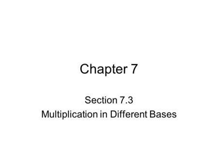 Section 7.3 Multiplication in Different Bases