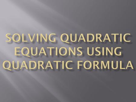 What are you finding when you solve the quadratic formula? Where the graph crosses the x-axis Also known as: Zeros, Roots and X-intercepts.