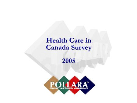 Health Care in Canada Survey 2005 Health Care in Canada Survey 2005.