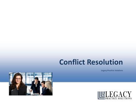 Conflict Resolution Legacy Practice Solutions. Pre-Assignment Review Take a moment to look at the following statements and discuss if they are true or.