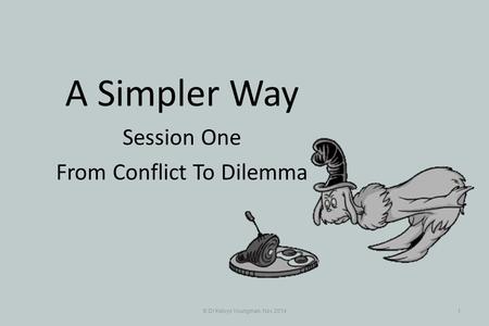 A Simpler Way Session One From Conflict To Dilemma