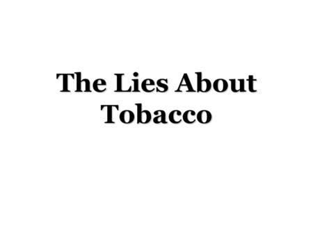 The Lies About Tobacco. Cancer’s Warning Signs Philip Morris – Marlboro, Virginia Slims R.J. Reynolds – Camel, Winston Brown & Williamson – Kool, Carlton.