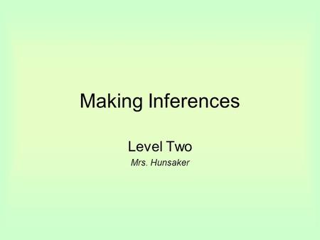 Making Inferences Level Two Mrs. Hunsaker. The Blind Men and the Elephant There is an old story about six blind men who went to see an elephant. Of course.