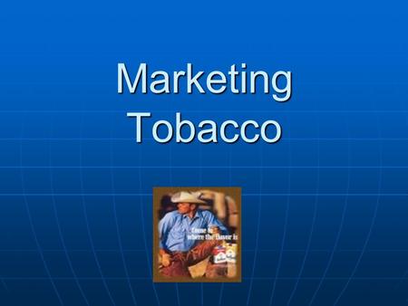 Marketing Tobacco. Targeting youth Targeting youth Targeting women Targeting women Targeting minorities Targeting minorities Targeting consumers in developing.