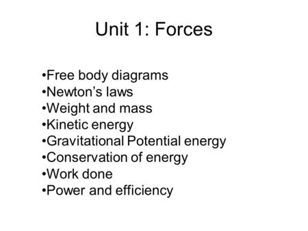 Unit 1: Forces Free body diagrams Newton’s laws Weight and mass