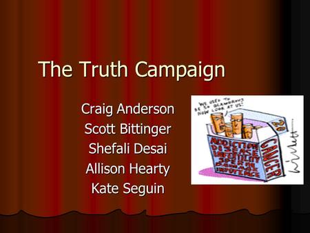 The Truth Campaign Craig Anderson Scott Bittinger Shefali Desai Allison Hearty Kate Seguin.