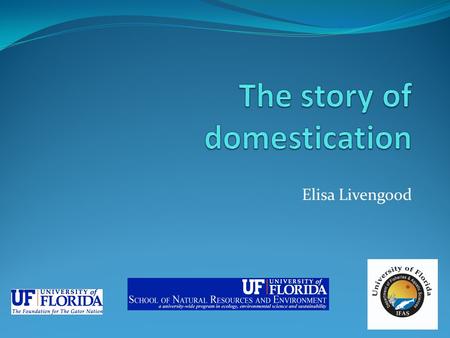 Elisa Livengood. Map of Domestication Definition Domestication: To train or adapt a plant or animal to live in a human environment making it fit for.