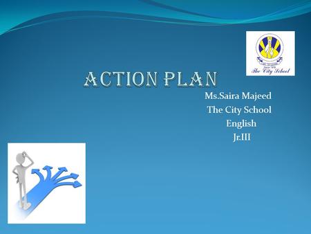 Ms.Saira Majeed The City School English Jr.III  Adapt 21 st century’s teaching approaches to develop students’ understanding of the language skills.