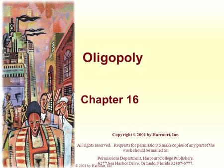 Harcourt, Inc. items and derived items copyright © 2001 by Harcourt, Inc. Oligopoly Chapter 16 Copyright © 2001 by Harcourt, Inc. All rights reserved.