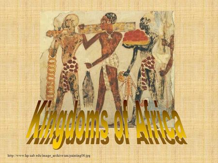 Kingdoms of Africa http://www.hp.uab.edu/image_archive/um/painting06.jpg.