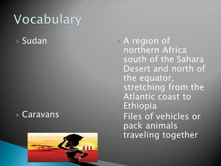  Sudan  Caravans  A region of northern Africa south of the Sahara Desert and north of the equator, stretching from the Atlantic coast to Ethiopia 