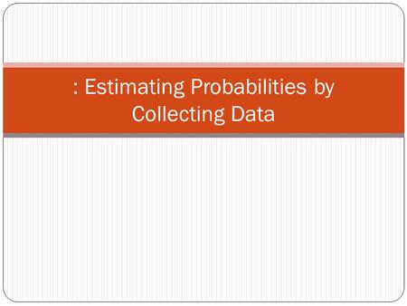 : Estimating Probabilities by Collecting Data. Carnival At the school carnival, there is a game in which students spin a large spinner. The spinner has.