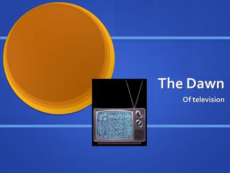 The Dawn Of television. Dawn of television Television technology actually was developed shortly after radio, in the 1920s. Television technology actually.