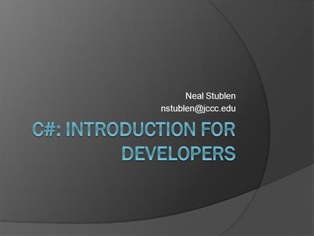 Neal Stublen C# Data Types Built-in Types  Integer Types byte, sbyte, short, ushort, int, uint, long, ulong  Floating Point Types.