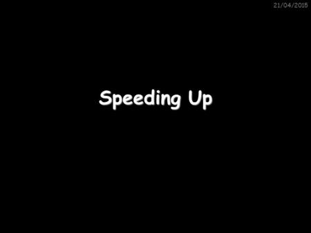 21/04/2015 Speeding Up. 21/04/2015 Distance, Speed and Time Speed = distance (in metres) time (in seconds) D TS 1)Dave walks 200 metres in 40 seconds.