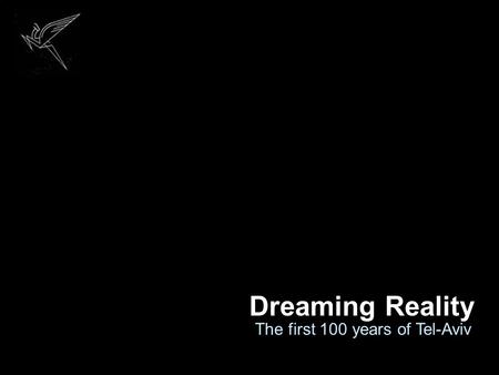 Dreaming Reality The first 100 years of Tel-Aviv.