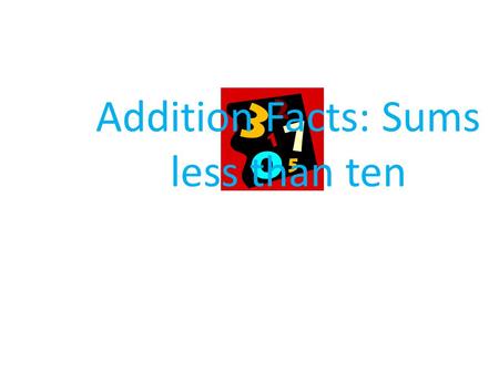 Addition Facts: Sums less than ten. Synonyms for the number one are: single unit solo.