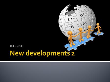 ICT iGCSE.  You should be able to describe the use of Internet developments such as:  Web 2.0  blogs  wikis  digital media uploading websites  social.