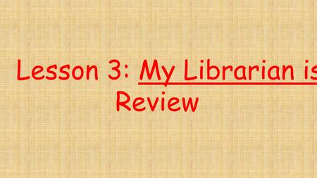 Lesson 3: My Librarian is a Camel Review. It is difficult for many Mongolian children to receive books because people living in the Mongolian deserts.