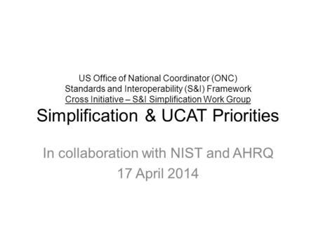 US Office of National Coordinator (ONC) Standards and Interoperability (S&I) Framework Cross Initiative – S&I Simplification Work Group Simplification.