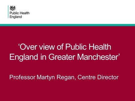 ‘Over view of Public Health England in Greater Manchester’