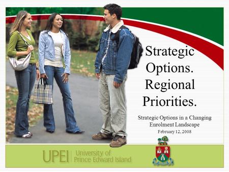 Strategic Options. Regional Priorities. Strategic Options in a Changing Enrolment Landscape February 12, 2008.