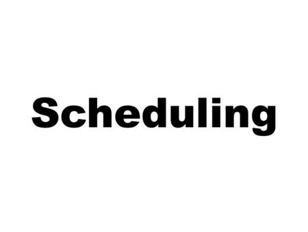 Scheduling.